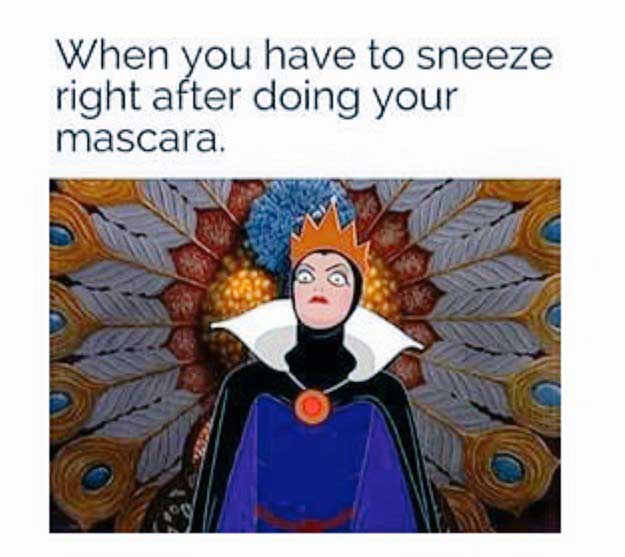 funny disney memes - When you have to sneeze right after doing your mascara.