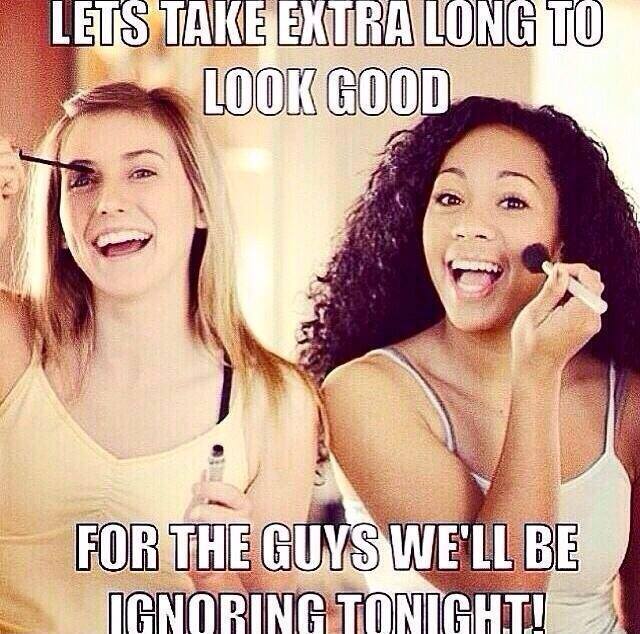 Slayed savage meme about girls who put on makeup to look great for the guys they will be ignoring.
