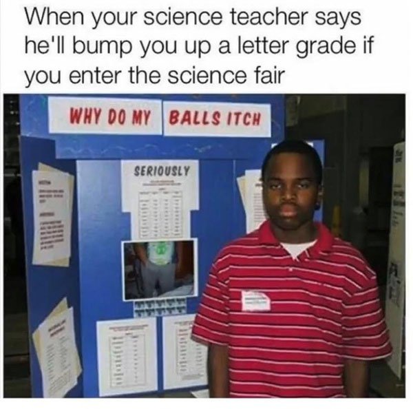Funny picture of a guy who did a very un-serious project for his science projet with a joke caption about how someone may have done it to get a higher grade for participation.