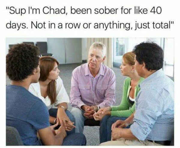 Savage dank meme of AA meeting in which a guy is joked to have been sober 40 days, but not in a row.