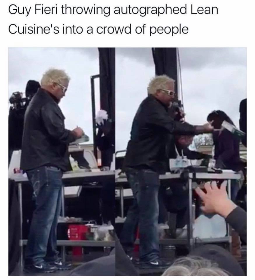 guy fieri memes your - Guy Fieri throwing autographed Lean Cuisine's into a crowd of people