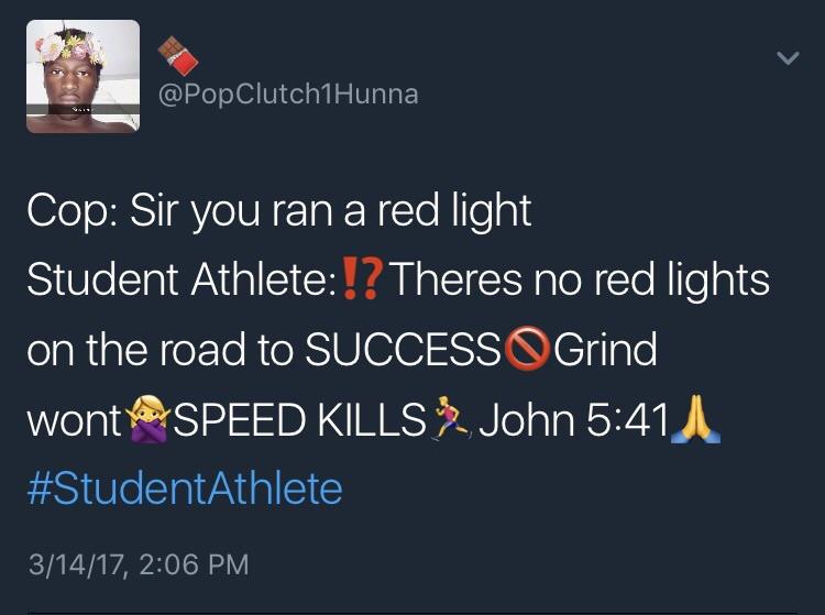 grind never stops meme - Cop Sir you ran a red light Student Athlete!? Theres no red lights on the road to Success Grind wont Speed Kills %, John 31417,