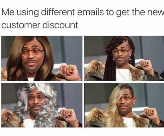 Funniest meme of a dude with varying silly wigs on captioned as an example of me using a different email to get new customer discount.