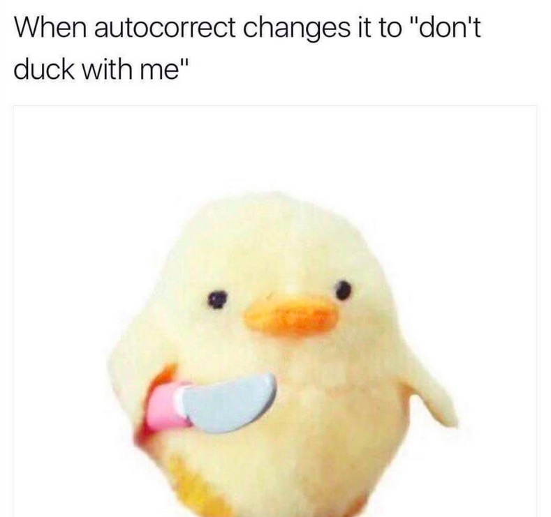 Funny meme about when the autocorrect says, 'don't duck with me'