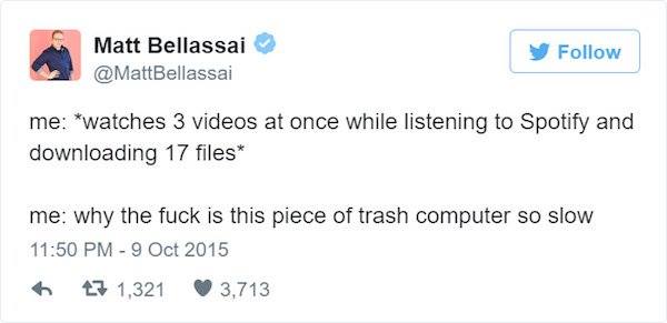 dear white people tweet - Matt Bellassai y me watches 3 videos at once while listening to Spotify and downloading 17 files me why the fuck is this piece of trash computer so slow 17 1,321 3,713