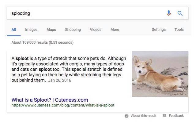 web page - splooting Images Maps Shopping Videos More Settings Tools About 109,000 results 0.51 seconds A sploot is a type of stretch that some pets do. Although it's typically associated with corgis, many types of dogs and cats can sploot too. This speci