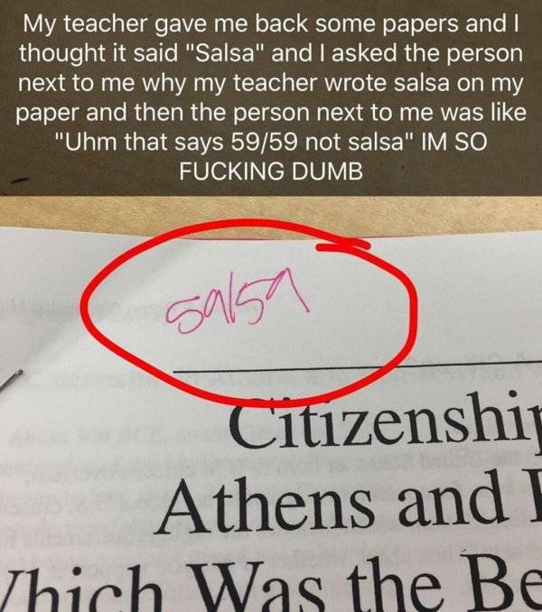 sasa lele meme - My teacher gave me back some papers and I thought it said "Salsa" and I asked the person next to me why my teacher wrote salsa on my paper and then the person next to me was "Uhm that says 5959 not salsa" Im So Fucking Dumb salsa Citizens