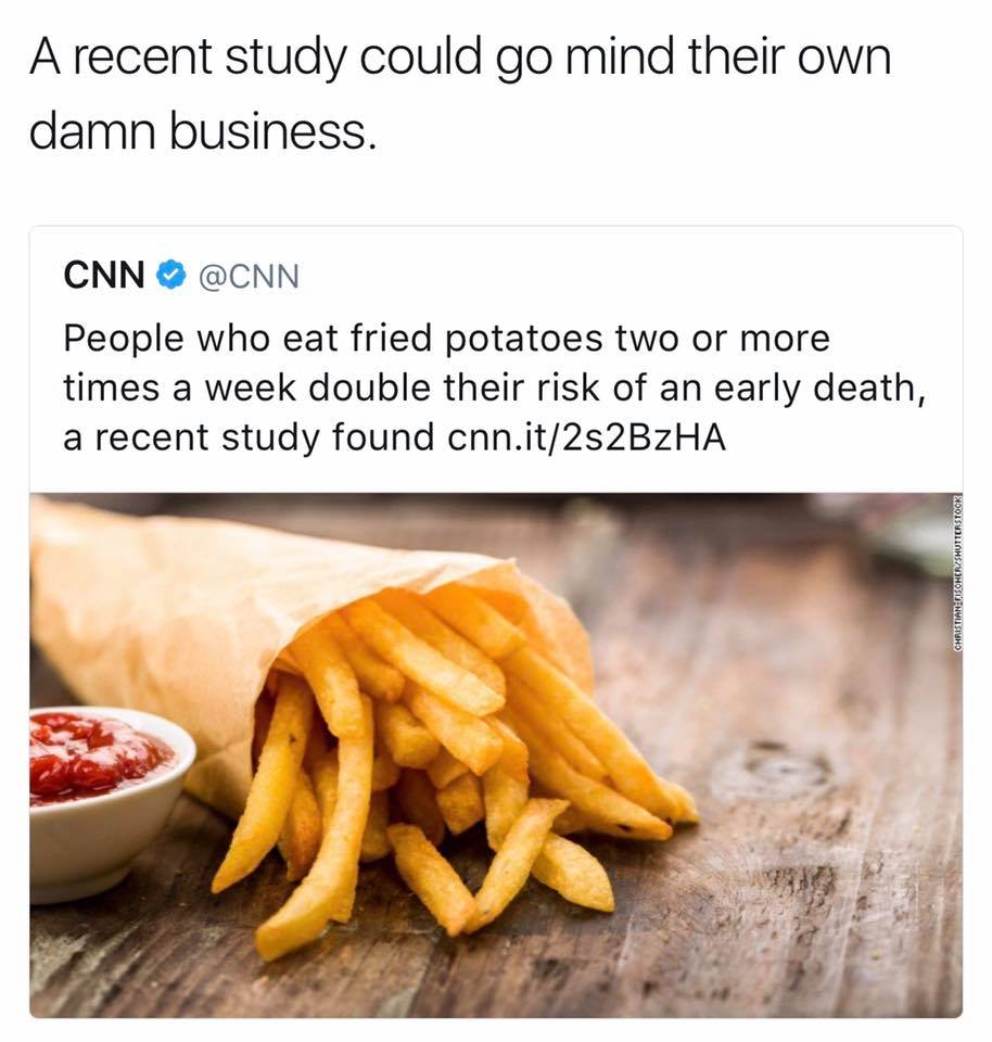 recent study fried potatoes - A recent study could go mind their own damn business. Cnn People who eat fried potatoes two or more times a week double their risk of an early death, a recent study found cnn.it2s2BzHA Christian Cecher Shutterstock