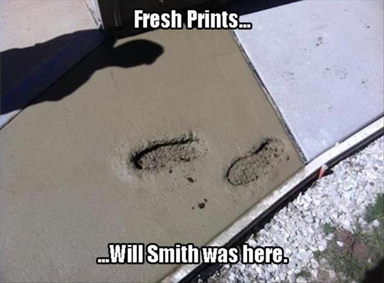 Fresh prints in wet cement, a clear sign that Will Smith was here.