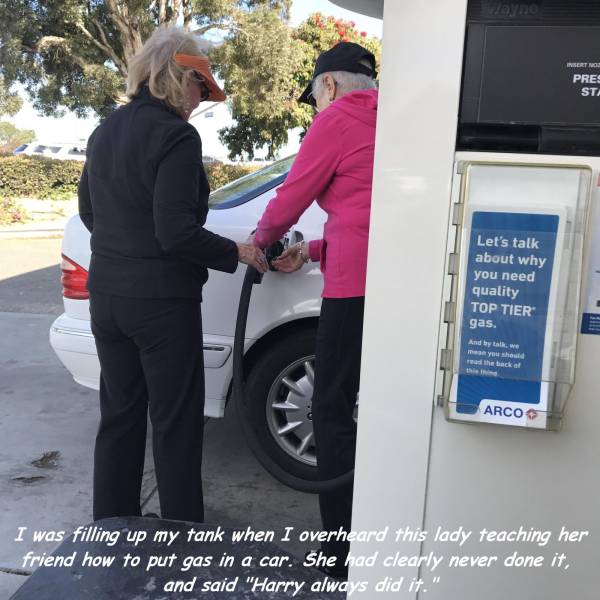 random pic car - Insert No Pres Sta Let's talk about why you need quality Top Tier gas. And by tatawe read the back of Arco I was filling up my tank when I overheard this lady teaching her friend how to put gas in a car. She had clearly never done it, and