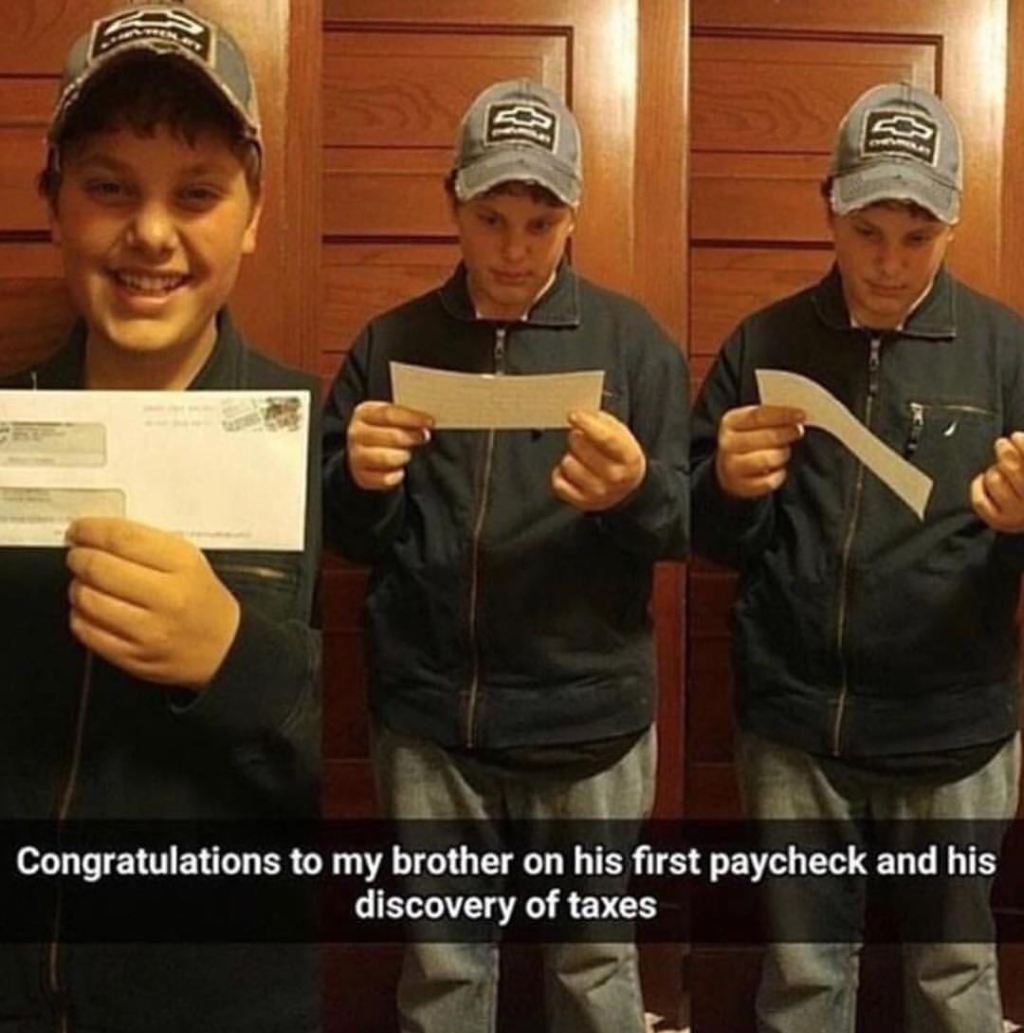 cool pic first paycheck taxes - Congratulations to my brother on his first paycheck and his discovery of taxes