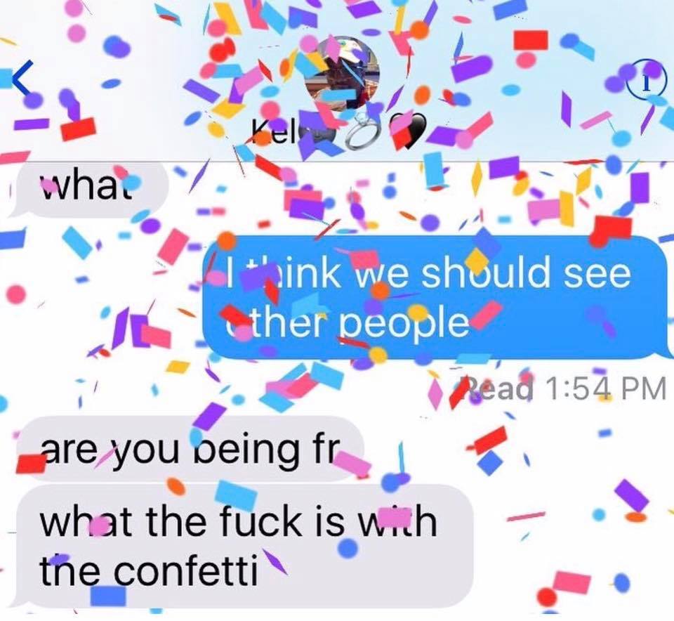 fuck is with the confetti - wha 7. sink we should see Ik ther people i read are you being fra what the fuck is wich the confetti