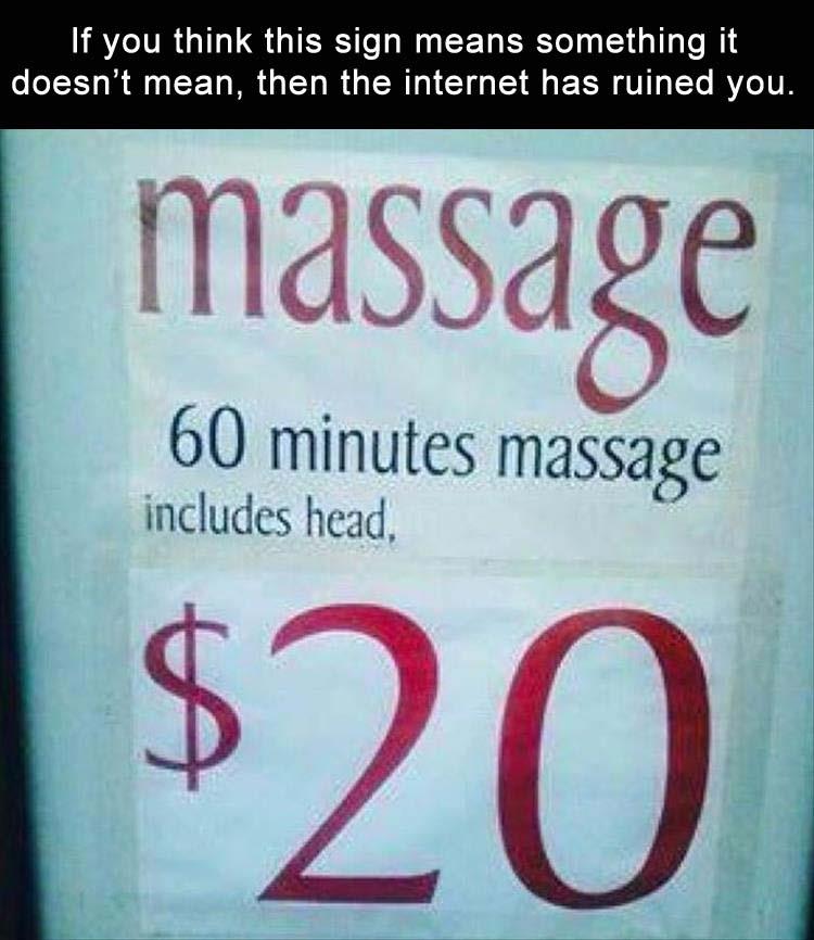 happy ending massages funny quotes - If you think this sign means something it doesn't mean, then the internet has ruined you. massage 60 minutes massage includes head, $20