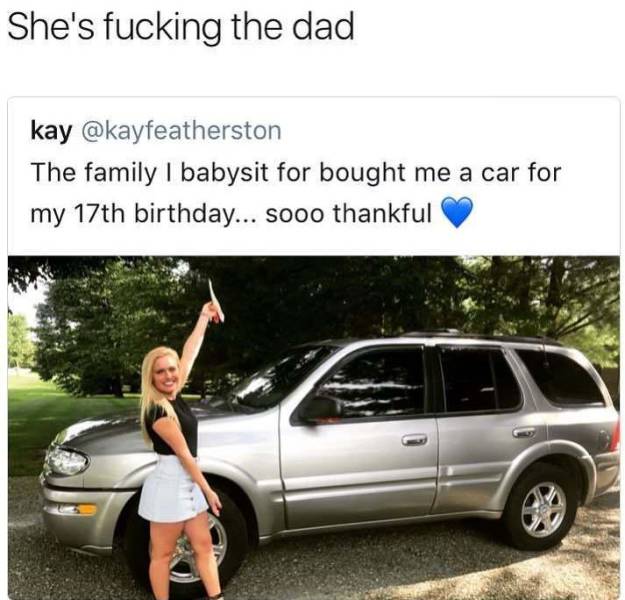 Funny meme of girl who posted Tweet of family she babysits for buying her a car and comment that someone made that she is probably fucking the dad