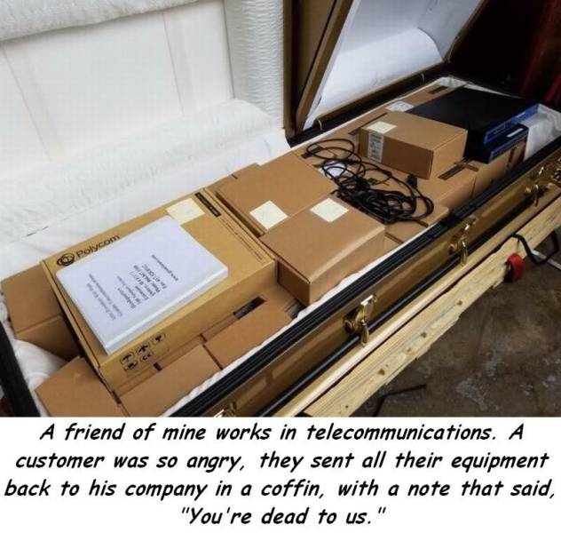 Company sent back all their telecommunication equipment in a coffin with note saying you are  dead to us.