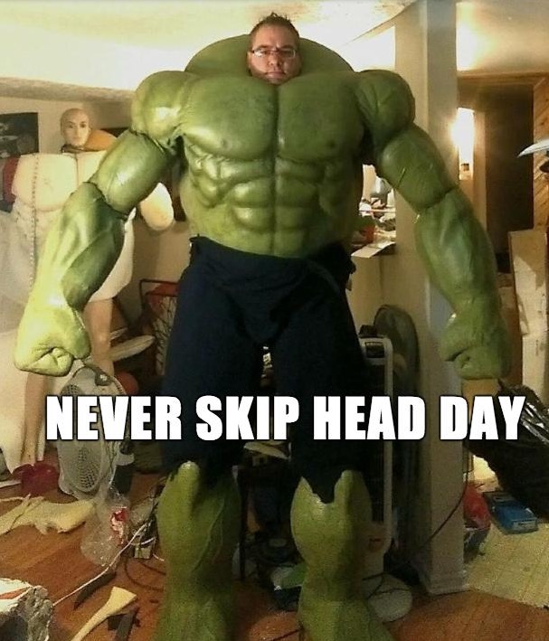 forgot head day - Never Skip Head Day