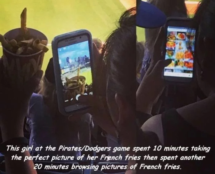 gadget - This girl at the Pirates Dodgers game spent 10 minutes taking the perfect picture of her French fries then spent another 20 minutes browsing pictures of French fries.