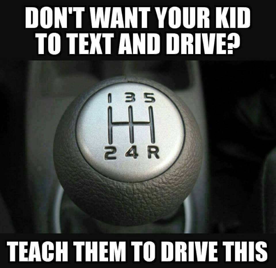 random pic stick shift memes - Don'T Want Your Kid To Text And Drive? 25 4 R Teach Them To Drive This