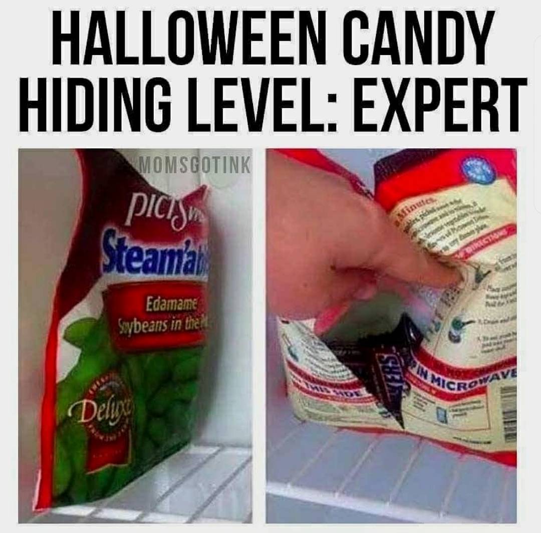 random pic hiding food from kids meme - Halloween Candy Hiding Level Expert Momsgotink picism Steamal Edamame Swbeans in the Delux