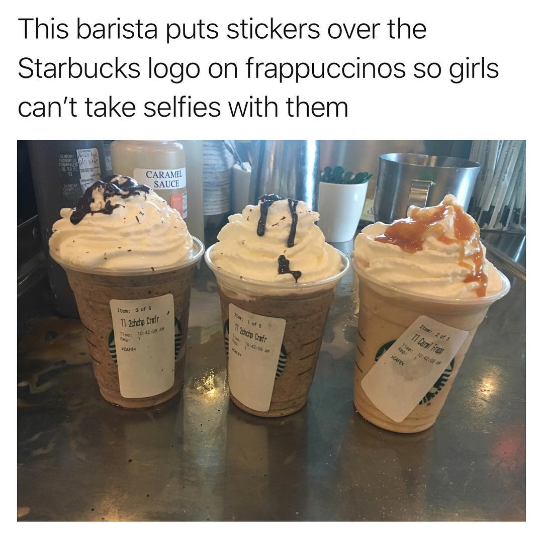 random pic funny starbucks memes - This barista puts stickers over the Starbucks logo on frappuccinos so girls can't take selfies with them Sua More Dobro 23 Manche Caramel Sauce Dobry Item 3 of 5 Tl 2chcho Crafr Time 09 Am He 1 of 5 T12dcho Craft Ite 2 o