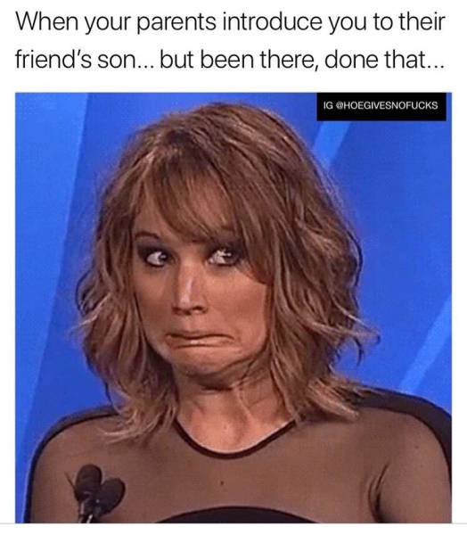 Meme - When your parents introduce you to their friend's son... but been there, done that... Ig