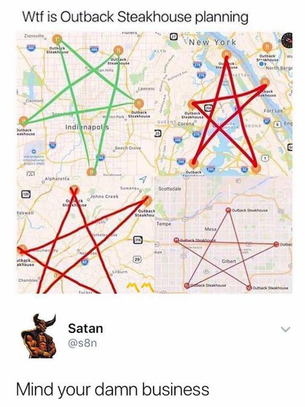 outback steakhouse satan meme - Wtf is Outback Steakhouse planning Zionsve Outs Oth North Berge Os Queen Corona Indianapolis Sony Ene Beech Grove Scottsdale Wohns Creek Outbach Steakhou Tempe Guide Satan Mind your damn business