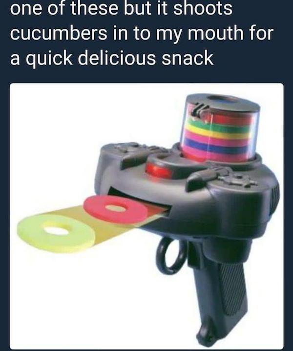 90s kid stuff - one of these but it shoots cucumbers in to my mouth for a quick delicious snack