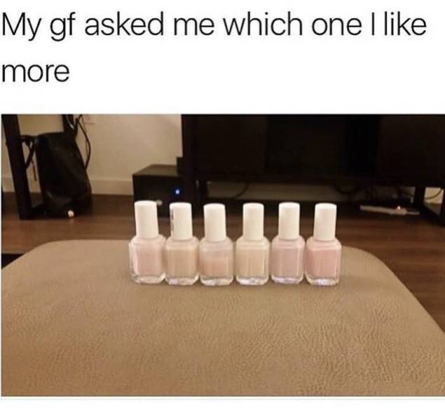 nailpolish meme - My gf asked me which one I more