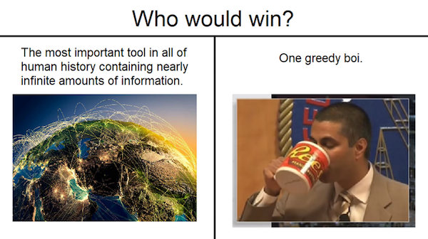 net neutrality meme who would win - Who would win? One greedy boi. The most important tool in all of human history containing nearly infinite amounts of information.