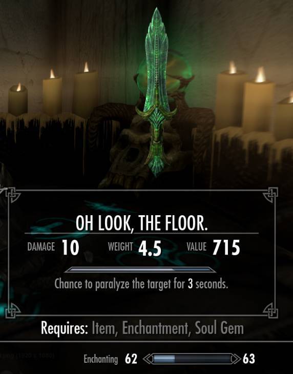 skyrim memes clean - Oh Look, The Floor. Damage 10 Weight 4.5 Value 715 Chance to paralyze the target for 3 seconds. Requires Item, Enchantment, Soul Gem Enchanting 62 >>63
