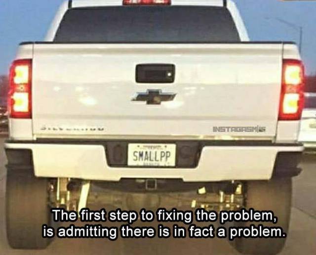 big trucks small meme - Instagram Smallpp The first step to fixing the problem, is admitting there is in fact a problem.