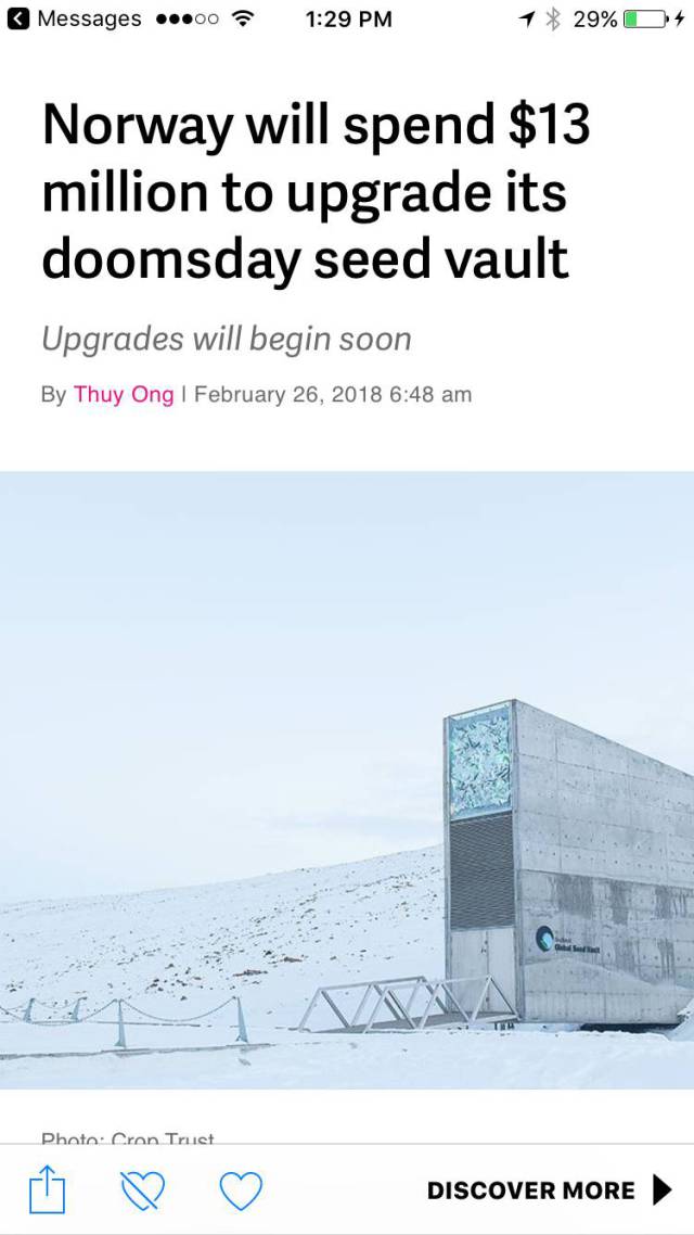 arctic - Messages ...00 1 29% 04 Norway will spend $13 million to upgrade its doomsday seed vault Upgrades will begin soon By Thuy Ong Photo Cron Trust Discover More Discover More