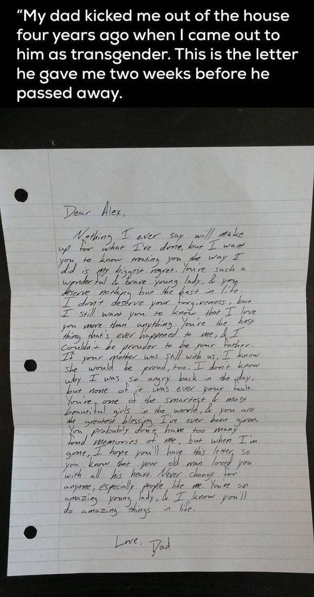 handwriting - "My dad kicked me out of the house four years ago when I came out to him as transgender. This is the letter he gave me two weeks before he passed away. Dear Alex, I ever say will make up for what I've done, but I want you to know treating yo