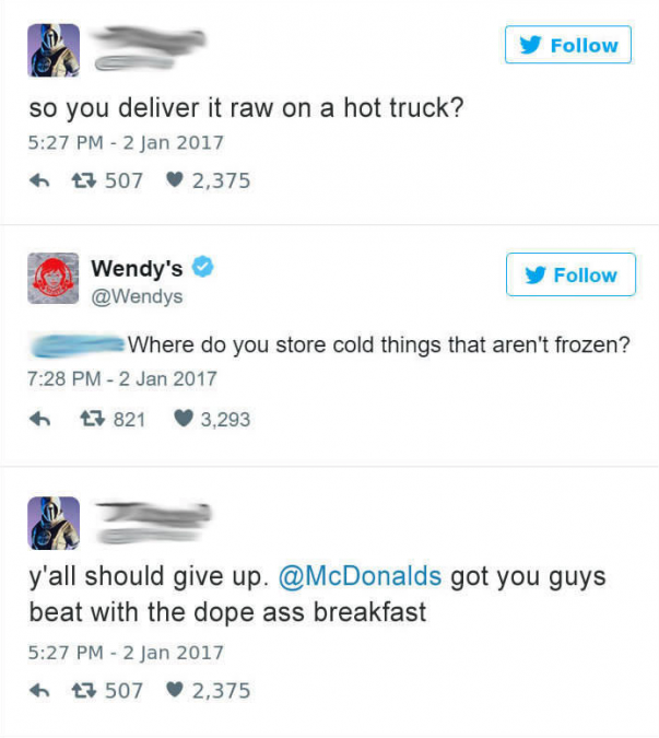 wendy's roasts - so you deliver it raw on a hot truck? 17 507 2,375 Wendy's Where do you store cold things that aren't frozen? 13 821 3,293 y'all should give up. got you guys beat with the dope ass breakfast 47 507 2,375