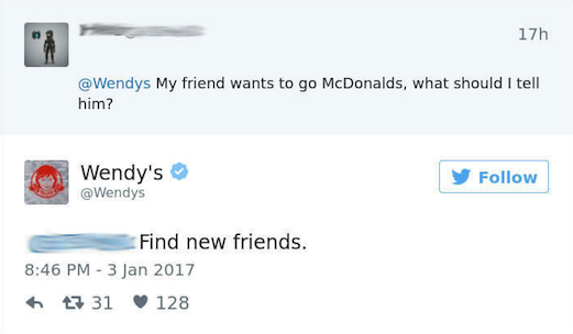 wendy's funny twitter - 17h My friend wants to go McDonalds, what should I tell him? Wendy's y Find new friends. 7 31 128