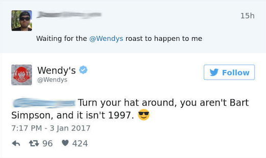 wendy's roasts - 15h Waiting for the roast to happen to me Wendy's y Turn your hat around, you aren't Bart Simpson, and it isn't 1997. 7 96 424