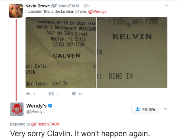wendy's twitter roasts - Kevin Brown 13h I consider this a declaration of war, . 305 8871789 Free Offer On Back!! Wendy's Restaurant 7401 Nw 73Rd Street Medley, Fl 33166 305 8871789 Kelvin Calven st Celia Lven Dine In der Type Dine In 3 77 18 Wendy's Very
