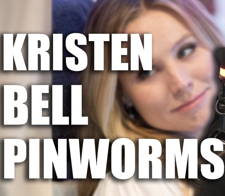 Pinworm-Kristen Bell has been sharing her families story on all the talk shows...Oh, you thought you were losing weight because you cut back on the late night snacks? That’s sweet. But no.

It’s a worm in your butt.

Pinworms are common and highly contagious parasites that live on clothing, bedding and carpets. The worms are contracted when swallowed or when their eggs are inhaled (barf).

Once swallowed, the worms make their way to your intestines where they will mature for the next month or so. But it gets even grosser…

The females ‘exit’ your butt to lay their eggs, which causes your you know where to itch.

So when you inevitably scratch your butt, the eggs make their way under your fingernails… and then on to God only knows where next…