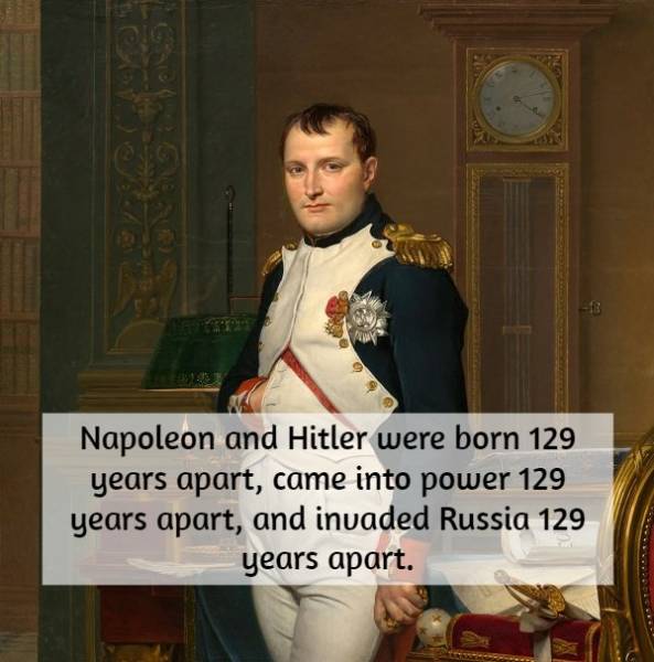 1.5 inch penis - Napoleon and Hitler were born 129 years apart, came into power 129 years apart, and invaded Russia 129 years apart.