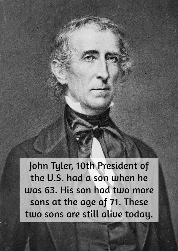 john tyler president - John Tyler, 10th President of the U.S. had a son when he was 63. His son had two more sons at the age of 71. These two sons are still alive today.