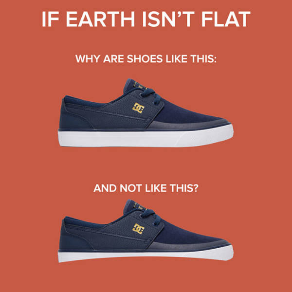 flat earth shoes - If Earth Isn'T Flat Why Are Shoes This And Not This?