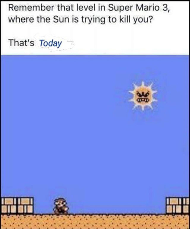 super mario 3 sun trying to kill you - Remember that level in Super Mario 3, where the Sun is trying to kill you? That's Today Iii