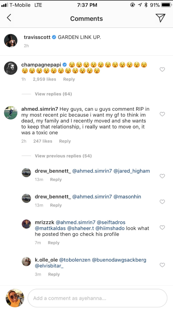 Instead of letting his girlfriend know he asked everyone on Instagram (through a celebrity’s photo) to comment “RIP” on his Instagram pictures so that his girlfriend would think he was dead.