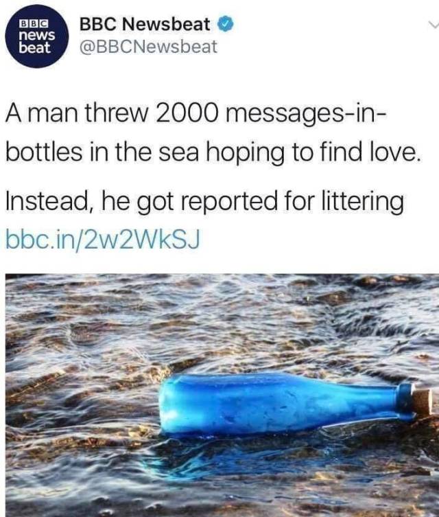 loneliness memes - Bbc news beat Bbc Newsbeat A man threw 2000 messagesin bottles in the sea hoping to find love. Instead, he got reported for littering bbc.in2w2WkSJ Blivit