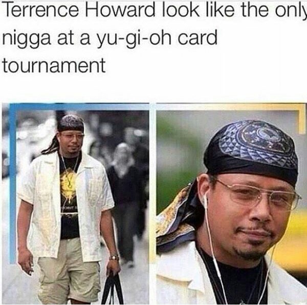 terrence howard durag - Terrence Howard look the only nigga at a yugioh card tournament