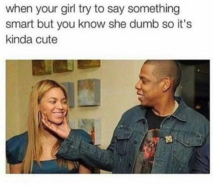 beyonce and jay z couple - when your girl try to say something smart but you know she dumb so it's kinda cute