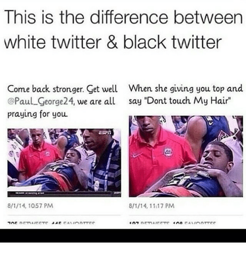 black twitter twitter memes - This is the difference between white twitter & black twitter Come back stronger. Get well When she giving you top and , we are all say "Dont touch My Hair" praying for you 8114, 8114, Tae Det Casino 10 Detaliau Pavirite