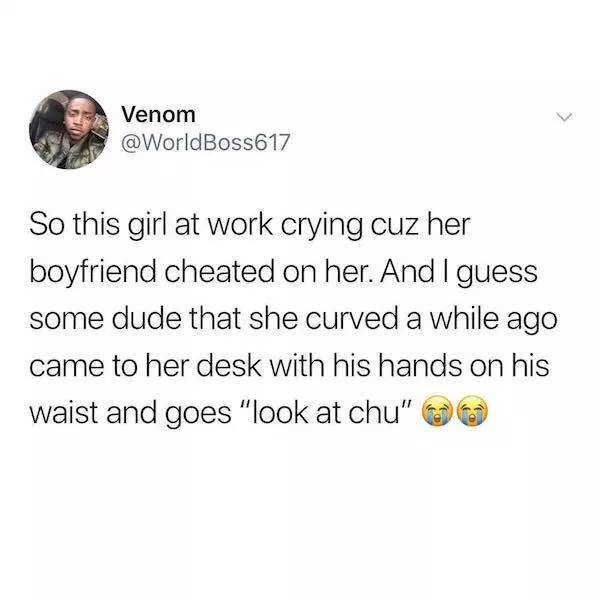 canvas student meme - Venom So this girl at work crying cuz her boyfriend cheated on her. And I guess some dude that she curved a while ago came to her desk with his hands on his waist and goes "look at chu"