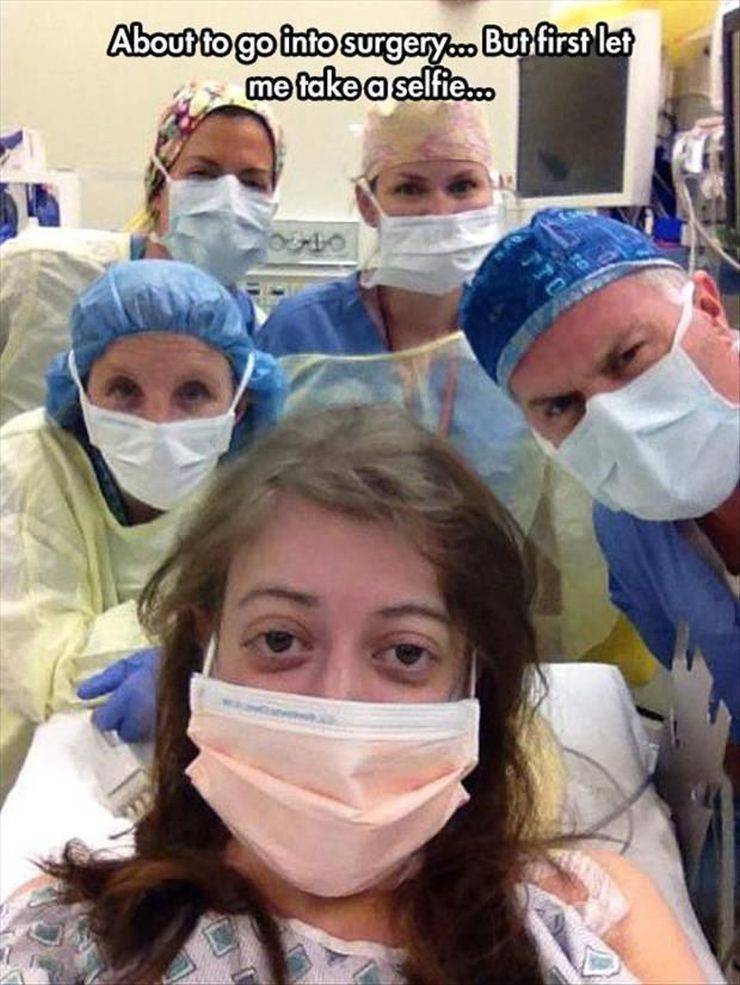 omg wtf bizzarre weird - About to go into surgery. But first let > me take a selfies.