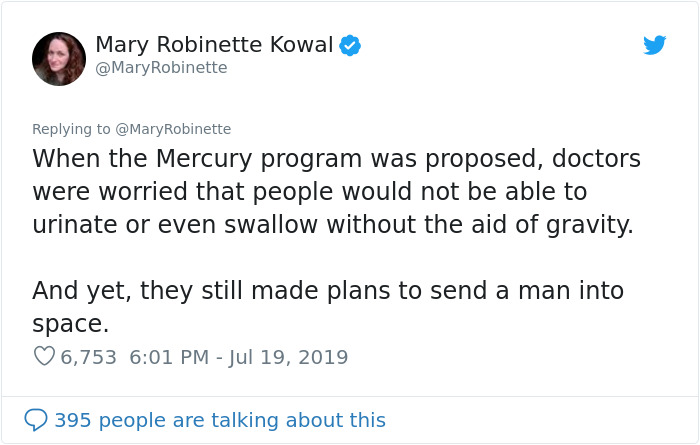 WORLD OF BUZZ - Mary Robinette Kowal Robinette When the Mercury program was proposed, doctors were worried that people would not be able to urinate or even swallow without the aid of gravity. And yet, they still made plans to send a man into space. 6,753